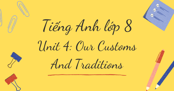 Từ vựng tiếng Anh lớp 8 | Unit 4: Our Customs And Traditions - Phong tục và truyền thống của chúng ta